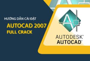 Hướng dẫn cài đặt AutoCad 2007 và bẻ khóa vĩnh viễn